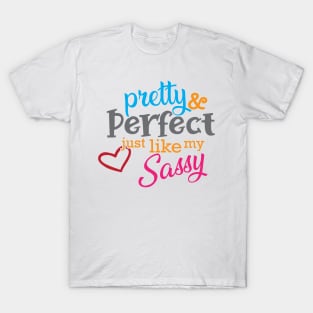 Sassy - Pretty and perfect just like my sassy T-Shirt